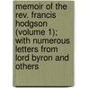 Memoir Of The Rev. Francis Hodgson (Volume 1); With Numerous Letters From Lord Byron And Others by James T. Hodgson