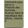 Memoires Pour Servir A L'Histoire Des Hommes Illustres Dans La Republique Des Lettres, Volume 3 by Jean-Pierre Nicron