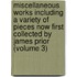 Miscellaneous Works Including A Variety Of Pieces Now First Collected By James Prior (Volume 3)