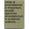 Notae Et Emendationes In Theocritum, Accedit Specimen Emendationum In Scriptores Arabicos...... door Jo Bern Koehler