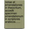 Notae Et Emendationes In Theocritum, Accedit Specimen Emendationum In Scriptores Arabicos...... by Jo Bern Koehler