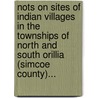 Nots On Sites Of Indian Villages In The Townships Of North And South Orillia (Simcoe County)... door Andrew Frederick Hunter