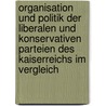 Organisation Und Politik Der Liberalen Und Konservativen Parteien Des Kaiserreichs Im Vergleich by Ayca Aytekin