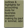 Outlines & Highlights For Accounting Tools For Business Decision Making By Paul D. Kimmel, Isbn door Paul Kimmel