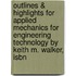 Outlines & Highlights For Applied Mechanics For Engineering Technology By Keith M. Walker, Isbn