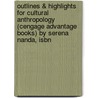 Outlines & Highlights For Cultural Anthropology (Cengage Advantage Books) By Serena Nanda, Isbn door Cram101 Textbook Reviews