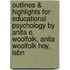 Outlines & Highlights For Educational Psychology By Anita E. Woolfolk, Anita Woolfolk Hoy, Isbn