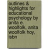 Outlines & Highlights For Educational Psychology By Anita E. Woolfolk, Anita Woolfolk Hoy, Isbn by Cram101 Textbook Reviews