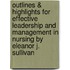 Outlines & Highlights For Effective Leadership And Management In Nursing By Eleanor J. Sullivan