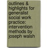 Outlines & Highlights For Generalist Social Work Practice: Intervention Methods By Joseph Walsh door Cram101 Textbook Reviews