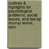 Outlines & Highlights For Psychological Problems, Social Issues, And Law By Murray Levine, Isbn