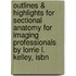 Outlines & Highlights For Sectional Anatomy For Imaging Professionals By Lorrie L. Kelley, Isbn