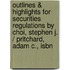 Outlines & Highlights For Securities Regulations By Choi, Stephen J. / Pritchard, Adam C., Isbn