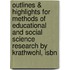 Outlines & Highlights For Methods Of Educational And Social Science Research By Krathwohl, Isbn