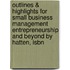 Outlines & Highlights For Small Business Management Entrepreneurship And Beyond By Hatten, Isbn