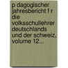 P Dagogischer Jahresbericht F R Die Volksschullehrer Deutschlands Und Der Schweiz, Volume 12... door Pestalozzianum Z. Rich