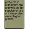 Problems In Arithmetic; Oral And Written: For Supplementary Or Independent Use In Higher Grades door Gordon Augustus Southworth