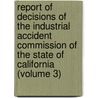 Report Of Decisions Of The Industrial Accident Commission Of The State Of California (Volume 3) by California. Industrial Commission