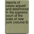 Reports Of Cases Argued And Determined In The Supreme Court Of The State Of New York (Volume 6)