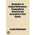 Shropshire; Or, Original Delineations, Topographical, Historical And Descriptive Of That County