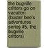 The Bugville Critters Go On Vacation (Buster Bee's Adventures Series #5, The Bugville Critters)