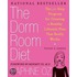 The Dorm Room Diet: The 10-Step Program For Creating A Healthy Lifestyle Plan That Really Works