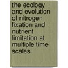 The Ecology And Evolution Of Nitrogen Fixation And Nutrient Limitation At Multiple Time Scales. door Duncan Nicholas Lubchenco Menge