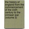 The History Of England From The Commencement Of The Xixth Century To The Crimean War (Volume 3) door Harriet Martineau