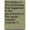 The History Of The Revolutions That Happened In The Government Of The Roman Republic (Volume 1) door Vertot