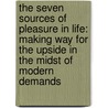 The Seven Sources Of Pleasure In Life: Making Way For The Upside In The Midst Of Modern Demands by Luiciano L'Abate
