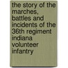The Story of the Marches, Battles and Incidents of the 36th Regiment Indiana Volunteer Infantry door William Grose
