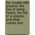 The Trouble With Physics: The Rise Of String Theory, The Fall Of A Science, And What Comes Next