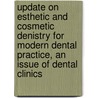 Update On Esthetic And Cosmetic Denistry For Modern Dental Practice, An Issue Of Dental Clinics door Richard Trushkowsky