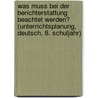 Was Muss Bei Der Berichterstattung Beachtet Werden? (Unterrichtsplanung, Deutsch, 8. Schuljahr) door Dorothee Schnell