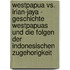 Westpapua Vs. Irian-Jaya - Geschichte Westpapuas Und Die Folgen Der Indonesischen Zugehorigkeit