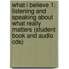 What I Believe 1: Listening And Speaking About What Really Matters (Student Book And Audio Cds) door Mary Ward