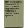 15Th International Conference On Environmental Degradation Of Materials In Nuclear Power Systems door Tms