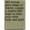 365 Formas Para Relajar Tu Mente, Cuerpo y Espiritu/365 Ways to Relaz Your Mind, Body and Spirit door Barbara L. Heller