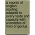 A Course Of English Reading: Adapted To Every Taste And Capacity With Anecdotes Of Men Of Genius
