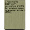 A Rapid Marine Biodiversity Assessment Of Milne Bay Province, Papua New Guinea--survey Ii (2000) door Jeff Kinch