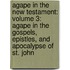 Agape In The New Testament: Volume 3: Agape In The Gospels, Epistles, And Apocalypse Of St. John
