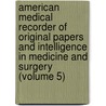 American Medical Recorder Of Original Papers And Intelligence In Medicine And Surgery (Volume 5) door William Gibson