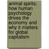 Animal Spirits: How Human Psychology Drives The Economy And Why It Matters For Global Capitalism door Robert J. Schiller