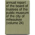 Annual Report Of The Board Of Trustees Of The Public Museum Of The City Of Milwaukee (Volume 24)