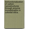 Biofunctionalization Of Carbon Nanostructures Through Enzyme Immobilization In Colloidal Silica. door Evan M. Goulet