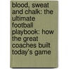 Blood, Sweat And Chalk: The Ultimate Football Playbook: How The Great Coaches Built Today's Game door Tim Layden