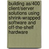 Building As/400 Client/server Solutions Using Shrink-wrapped Software And Off-the-shelf Hardware door Kris Neely