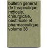 Bulletin General de Thrapeutique Mdicale, Chirurgicale, Obsttricale Et Pharmaceutique, Volume 38 door Societe De Thrapeutique