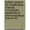 Bulletin General de Thrapeutique Mdicale, Chirurgicale, Obsttricale Et Pharmaceutique, Volume 42 by Societe de Therapeutique