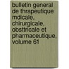 Bulletin General de Thrapeutique Mdicale, Chirurgicale, Obsttricale Et Pharmaceutique, Volume 61 by Societe De Thrapeutique